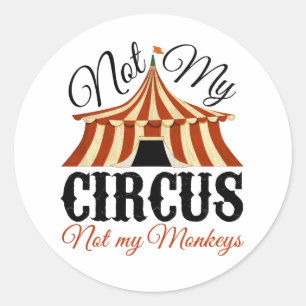 Inte min cirkus - inte mina apor runt klistermärke