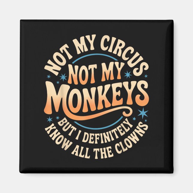 Inte min cirkus, inte mina apor Shirt Funny Manar  Magnet (Framsidan)
