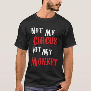 Inte min cirkus, inte mina apor. t shirt