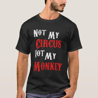 Inte min cirkus, inte mina apor. t shirt