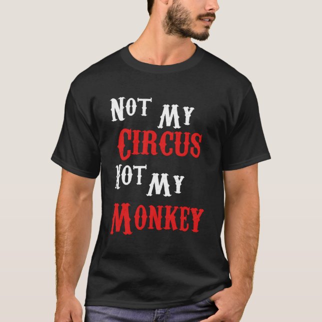 Inte min cirkus, inte mina apor. t shirt (Framsida)