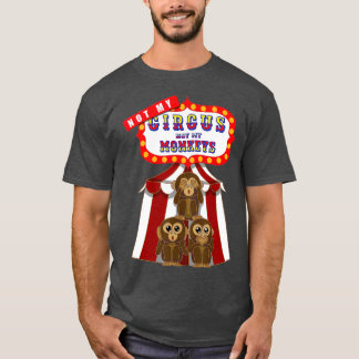 Inte min cirkus, inte mina apor? t shirt