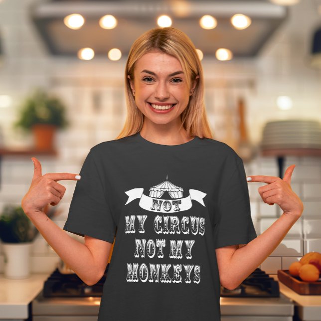 Inte min cirkus, inte mina apor tee shirt (No need to send in the clowns as we have been juggling some ideas & came up with this awesome shirt.)