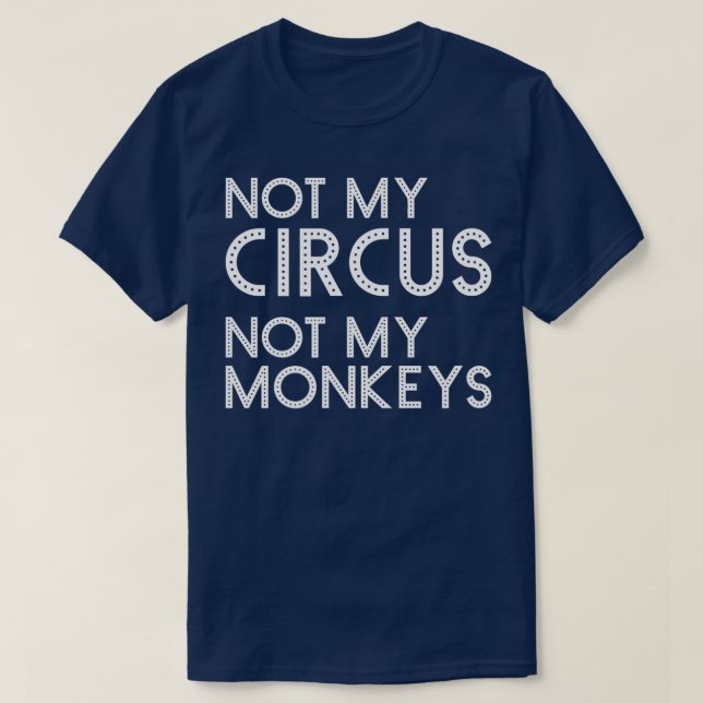 Inte min cirkus, inte mina apor... underliga Class T Shirt (Design framsida)