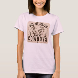 Inte Min Cirkus, Inte Mina Cowboys | Roligt Väster T Shirt