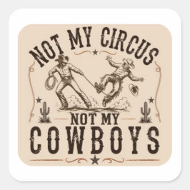 Inte Min Cirkus, Inte Mina Cowboys | Roligt Wester Fyrkantigt Klistermärke
