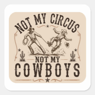 Inte Min Cirkus, Inte Mina Cowboys   Roligt Wester Fyrkantigt Klistermärke
