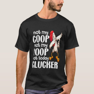 Inte min coop not my Poop Chicken Farmer Quote 1 T Shirt