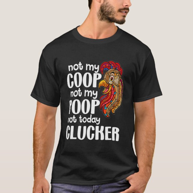 Inte min hönsgård, inte min spillning   Citat för  T Shirt (Framsida)