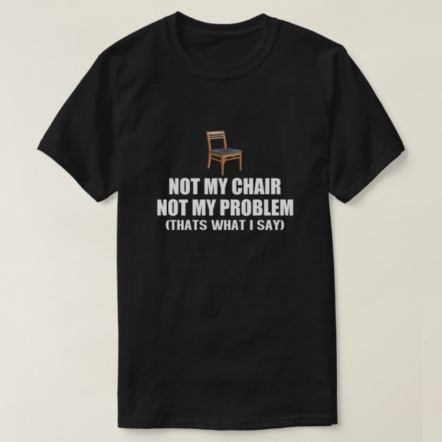 Inte min ordförande, mitt problem är inte viktigt t shirt (Design framsida)