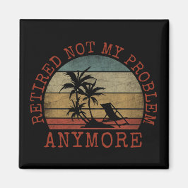 INTE MITT PROBLEM ÅTMINSTONE RETIRED MAGNET