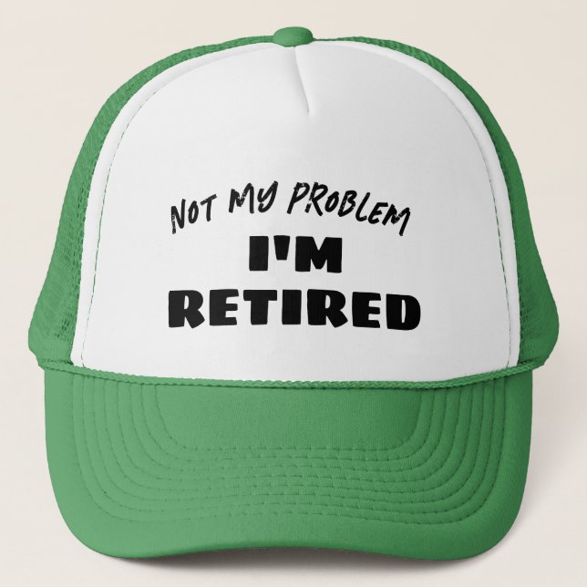 Inte mitt problem, jag är pensionär | Rolig pensio Keps (Framsida)