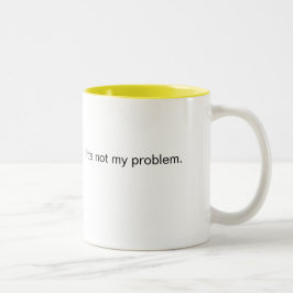 Inte mitt problem kaffe mugg