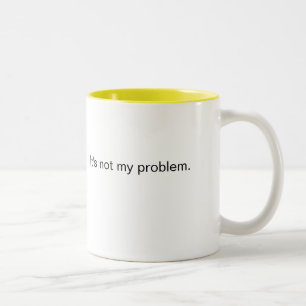 Inte mitt problem kaffe mugg