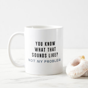 Inte mitt problem kaffemugg