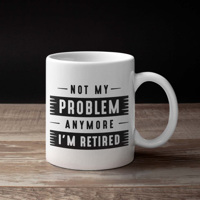 Inte mitt problem längre är jag trött kaffemugg (retirement mug)