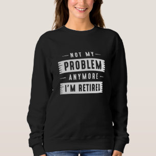 Inte mitt problem längre är jag trött t shirt