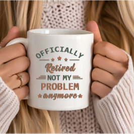 Inte mitt problem längre, officiellt pensionerad mugg