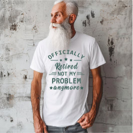 Inte mitt problem längre, officiellt pensionerad t shirt
