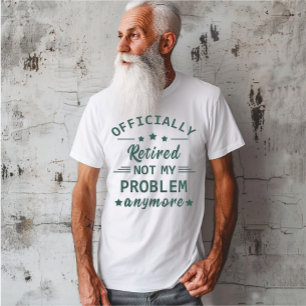 Inte mitt problem längre, officiellt pensionerad t shirt