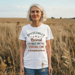 Inte mitt problem längre, officiellt pensionerad t shirt