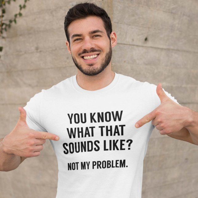Inte mitt problem t-shirt (Skapare uppladdad)