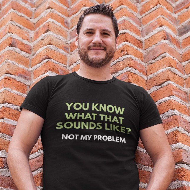 Inte mitt problem t-shirt (Skapare uppladdad)