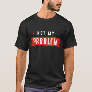 Inte mitt problem t shirt
