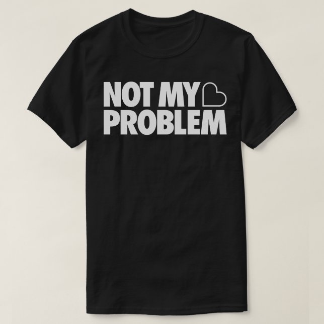 Inte mitt problem t shirt (Design framsida)