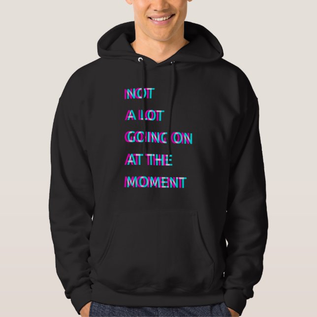 Inte mycket pågår för tillfället 3 hoodie (Framsida)