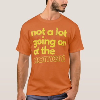 Inte mycket pågår just nu - 59 t shirt