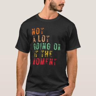 Inte mycket pågår just nu på Retro Sarcastic D T Shirt