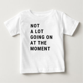 Inte mycket pågår just nu t shirt