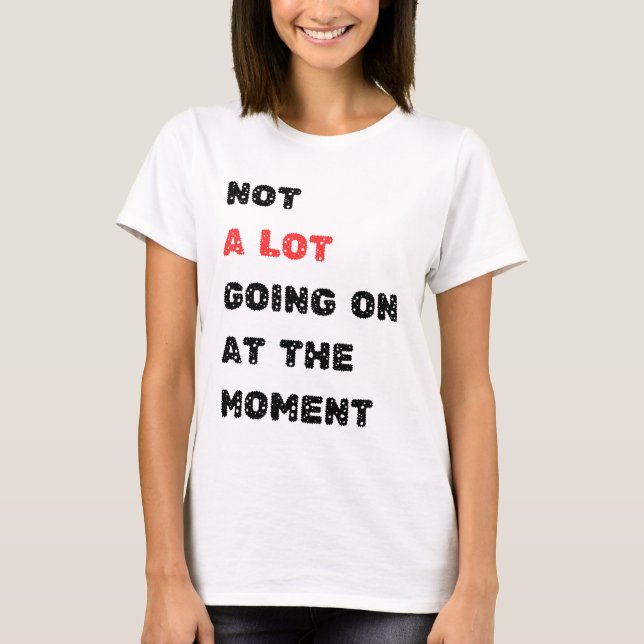 Inte mycket pågår just nu t shirt (Framsida)