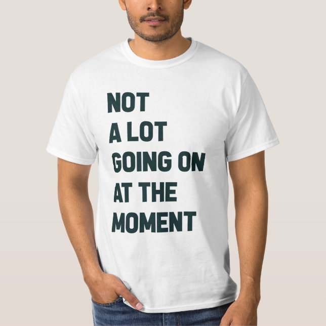 Inte mycket pågår just nu t shirt (Framsida)