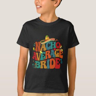 Inte Nacho Genomsnittlig Brud Roligt Bachelorette- T Shirt