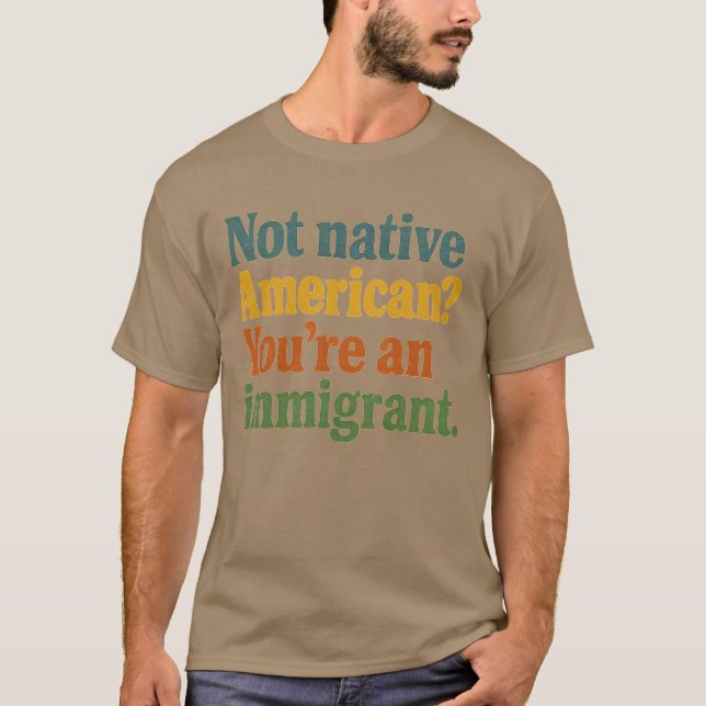 Inte Native American Du är en invandrare T Shirt (Framsida)