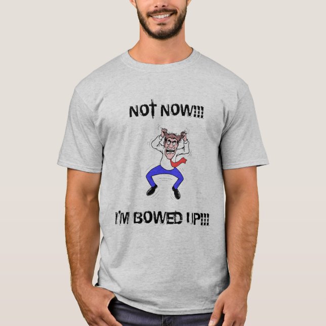 Inte nu, bugade I-förmiddagen upp SKJORTAN Tee Shirt (Framsida)