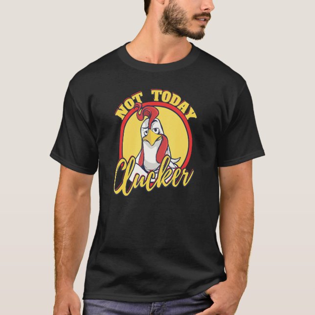 Inte nu Clucker U2013 Farmer Farming Chicken Sayi T Shirt (Framsida)