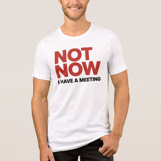 Inte nu. Jag har ett möte T Shirt (Framsida)