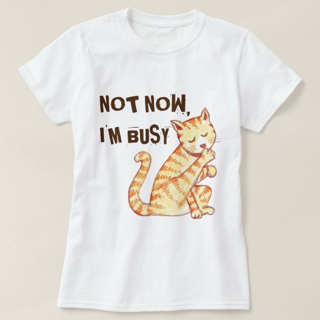 "Inte nu mig upptaget" roligt kattcitationstecken T-shirt (Design framsida)