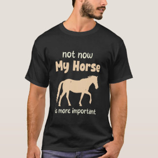 Inte Nu Min Häst Är Viktigare Rolig Häst Kärlek T Shirt