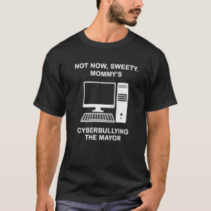 Inte nu, Sweety Mamma som cyberkulerar på borgmäst T Shirt