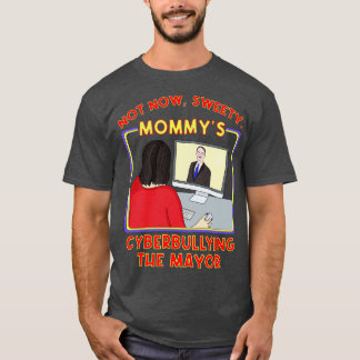 Inte nu Sweety Mommys cyberkulerar på borgmästaren T Shirt