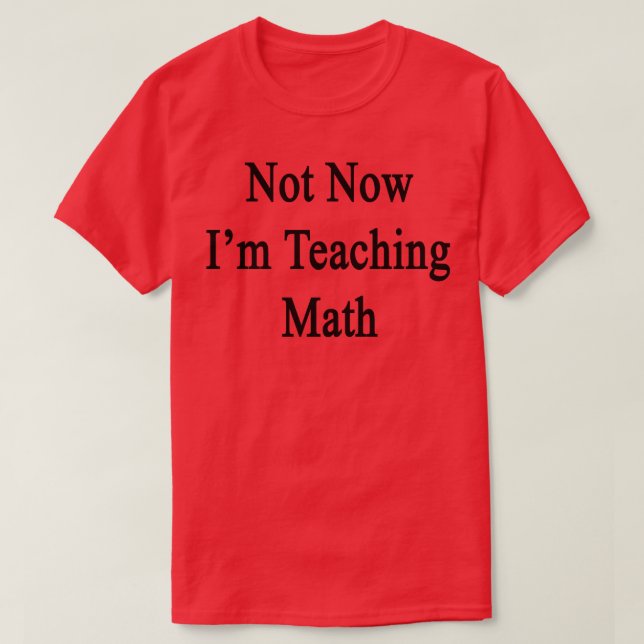 Inte nu undervisar jag matematik t shirt (Design framsida)