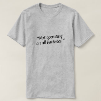 Inte på alla batterier. t shirt