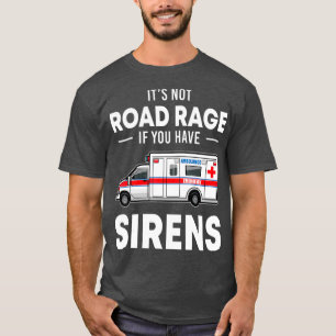 Inte på väg om du har Sirens Funny EMT T Shirt