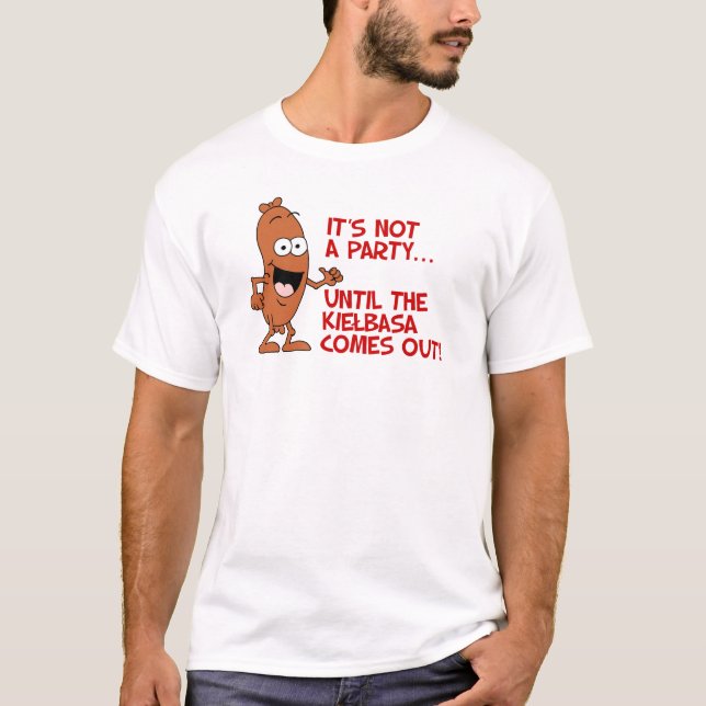 Inte Party förrän Kielbasa kommer ut T Shirt (Framsida)