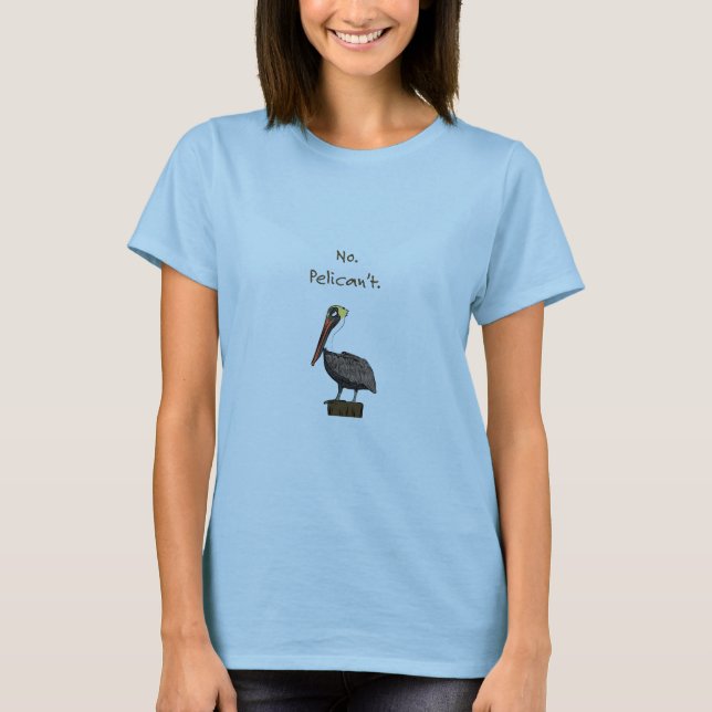 Inte Pelican't. Tee Shirt (Framsida)