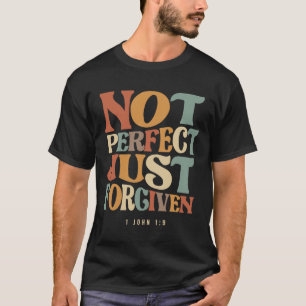 Inte Perfekt, bara förut 1 John 1:9 Christian T Shirt